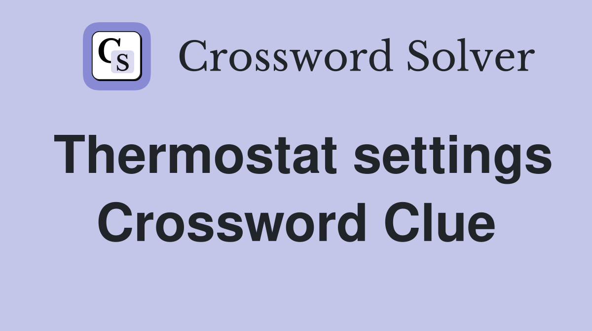 Thermostat settings Crossword Clue