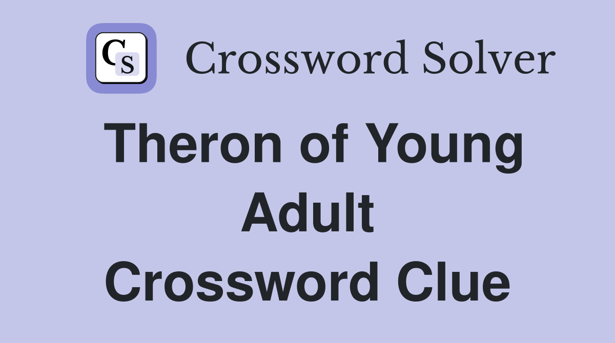 Theron of Young Adult Crossword Clue