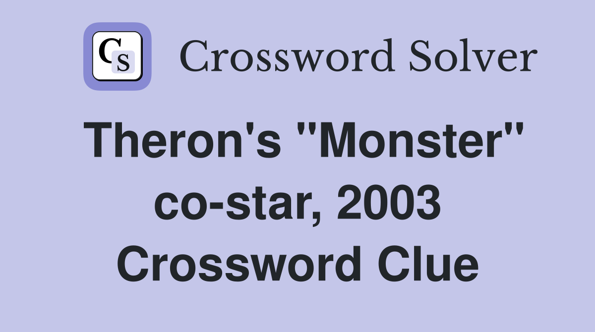 Theron's "Monster" co-star, 2003 Crossword Clue