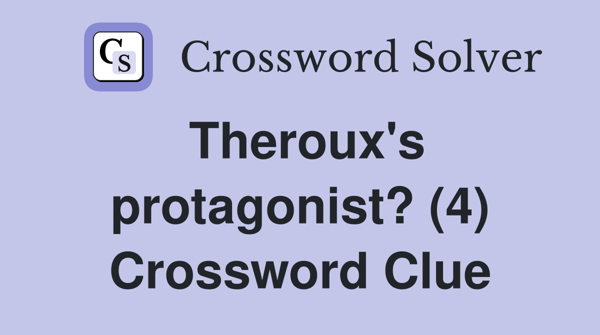 Theroux's protagonist? (4) Crossword Clue