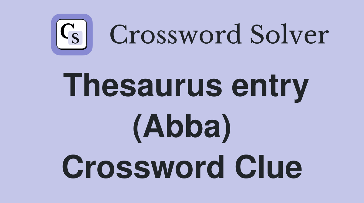 Thesaurus entry (Abba) Crossword Clue