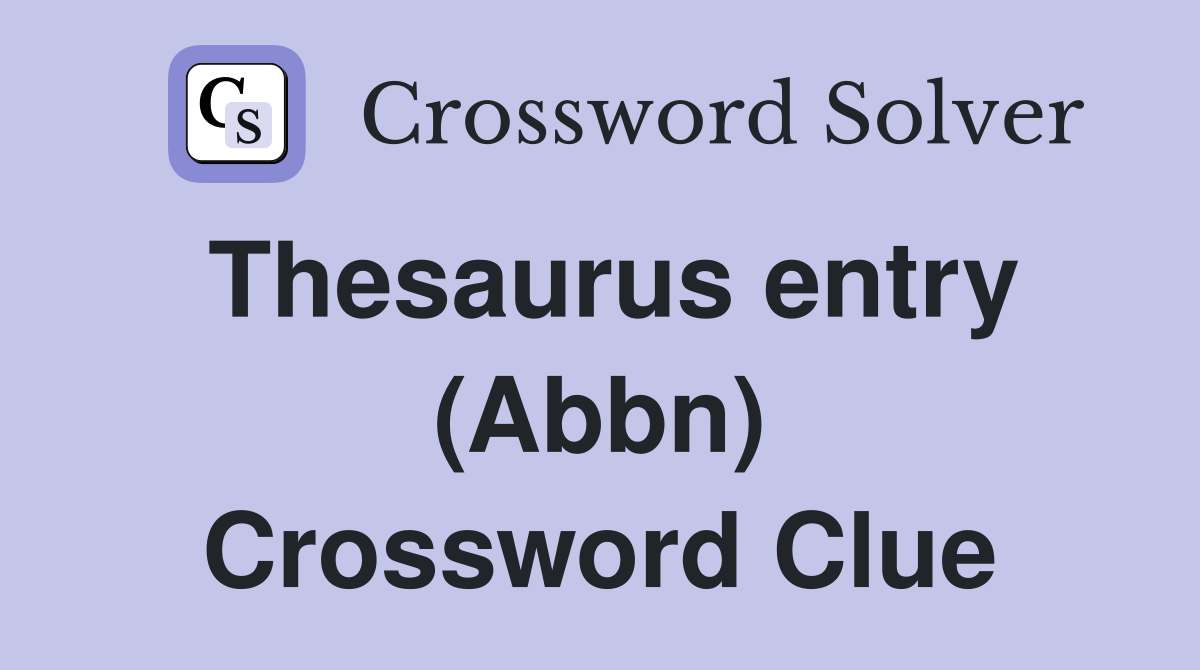 Thesaurus entry (Abbn) Crossword Clue