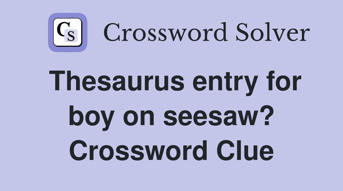 Thesaurus entry for boy on seesaw? Crossword Clue