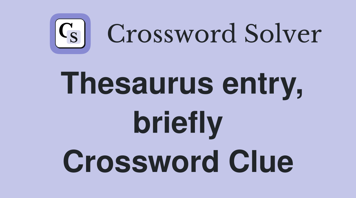 Thesaurus entry, briefly Crossword Clue