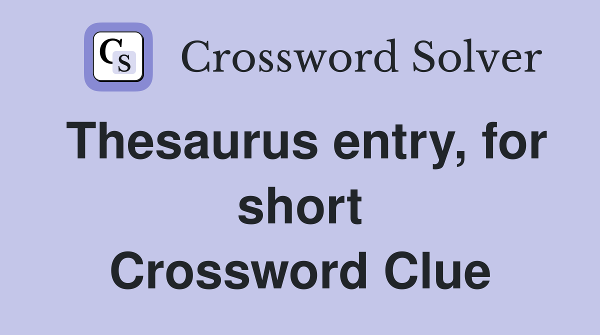 Thesaurus entry, for short Crossword Clue