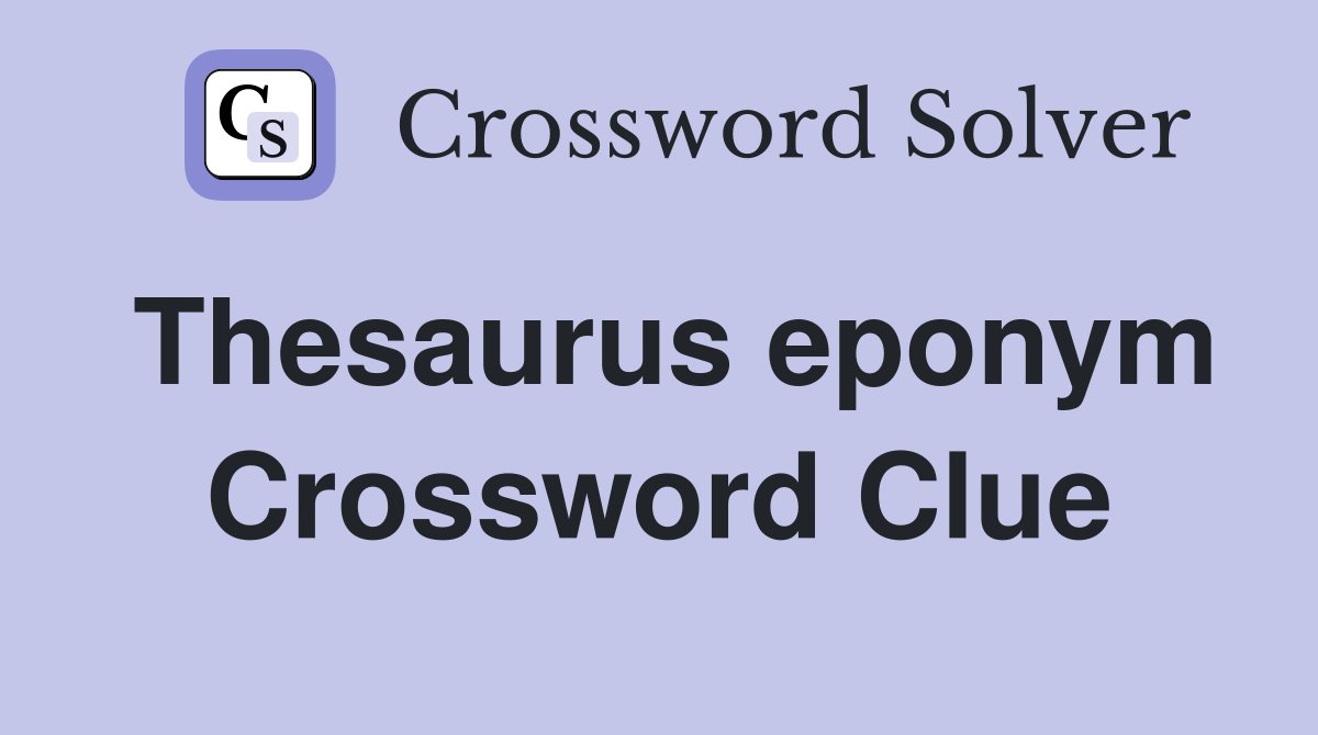 Thesaurus eponym Crossword Clue