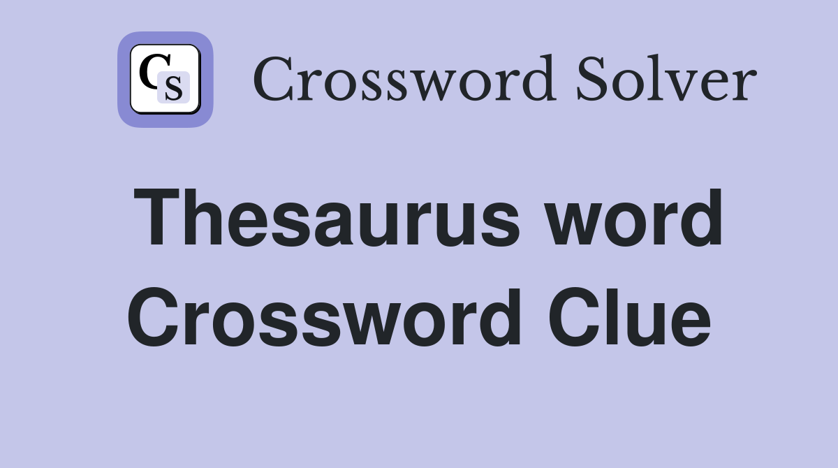 Thesaurus word Crossword Clue