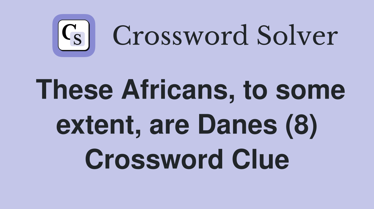 These Africans, to some extent, are Danes (8) Crossword Clue