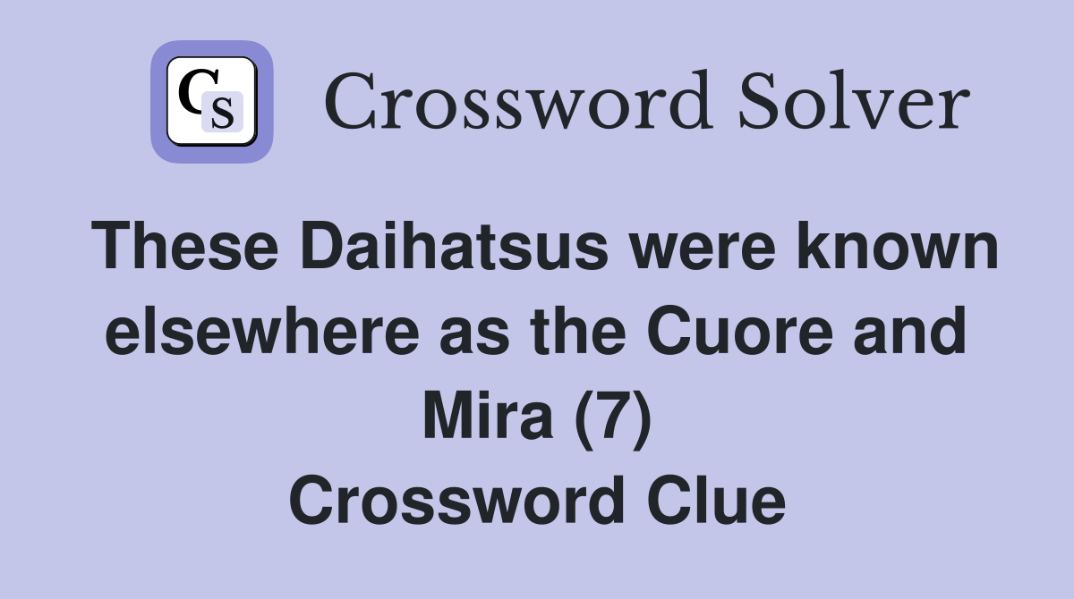 These Daihatsus were known elsewhere as the Cuore and Mira (7) Crossword Clue