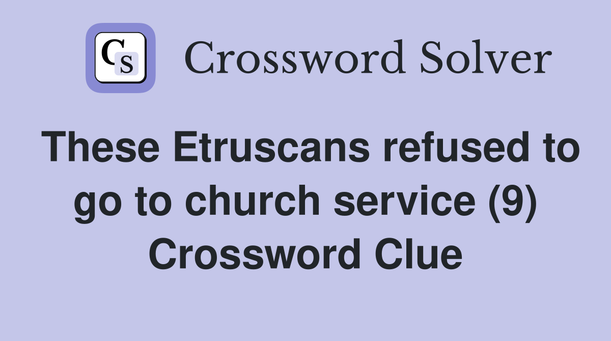 These Etruscans refused to go to church service (9) Crossword Clue