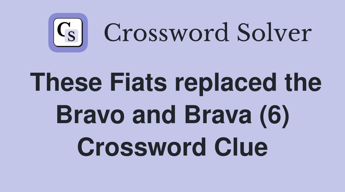 These Fiats replaced the Bravo and Brava (6) Crossword Clue