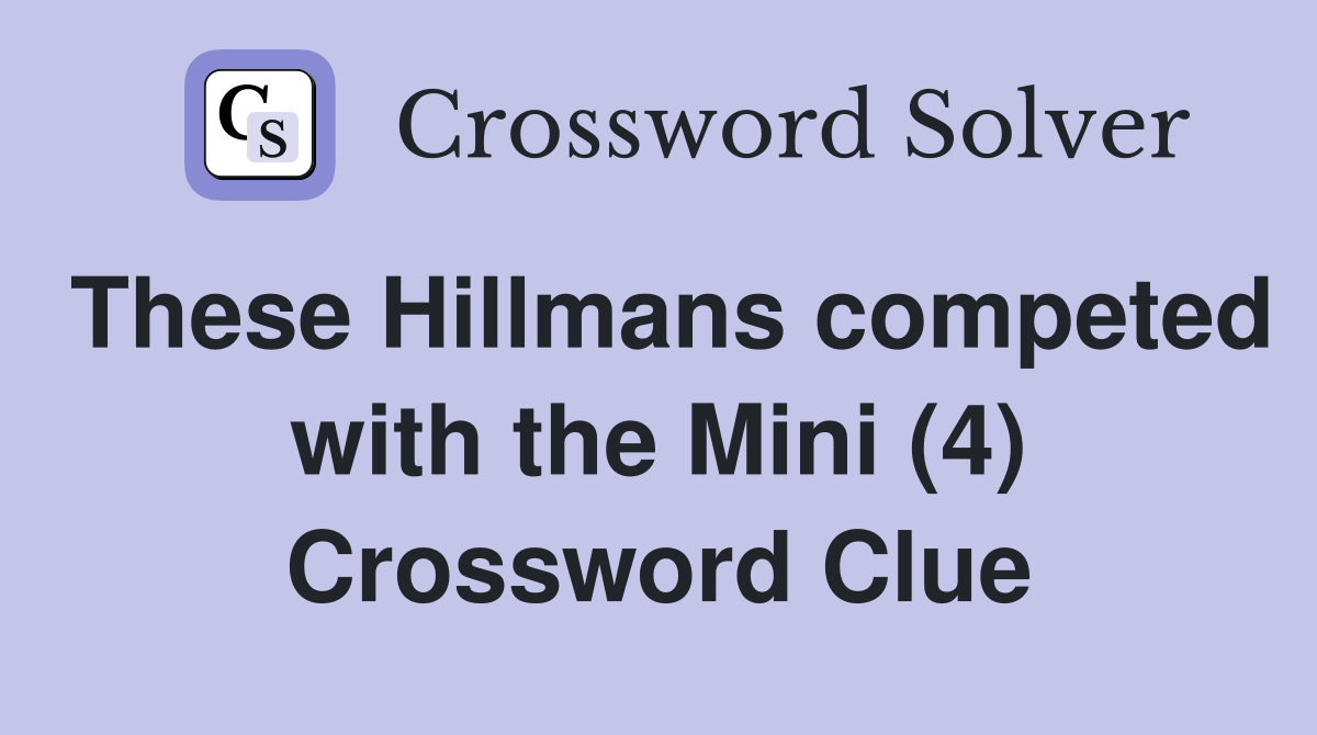 These Hillmans competed with the Mini (4) Crossword Clue