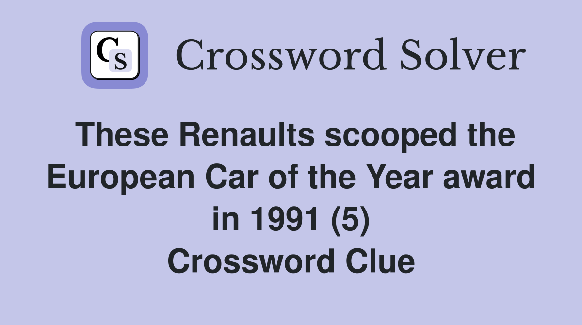 These Renaults scooped the European Car of the Year award in 1991 (5) Crossword Clue