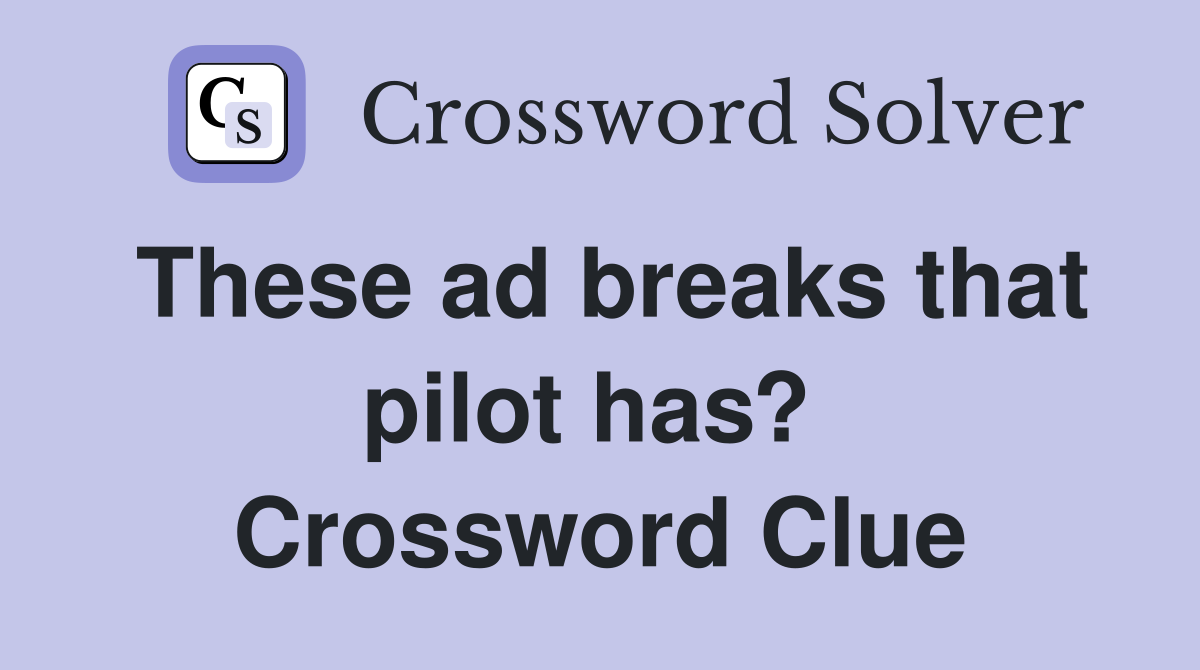 These ad breaks that pilot has?  Crossword Clue