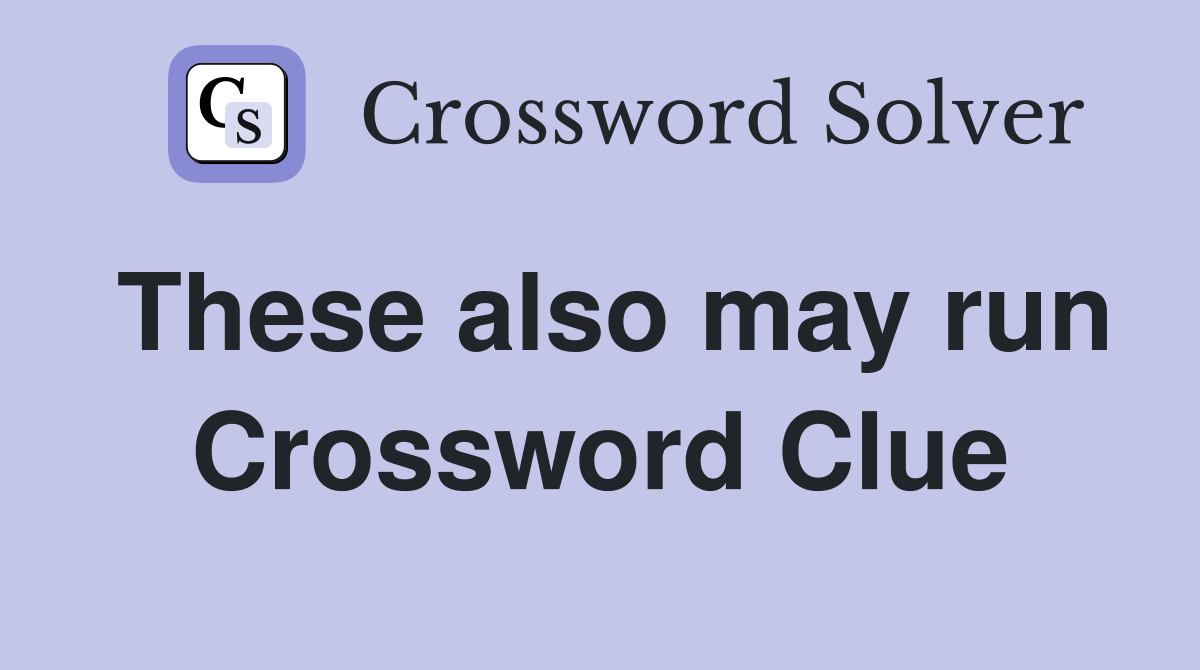 These also may run Crossword Clue
