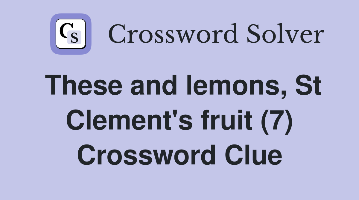 These and lemons, St Clement's fruit (7) Crossword Clue