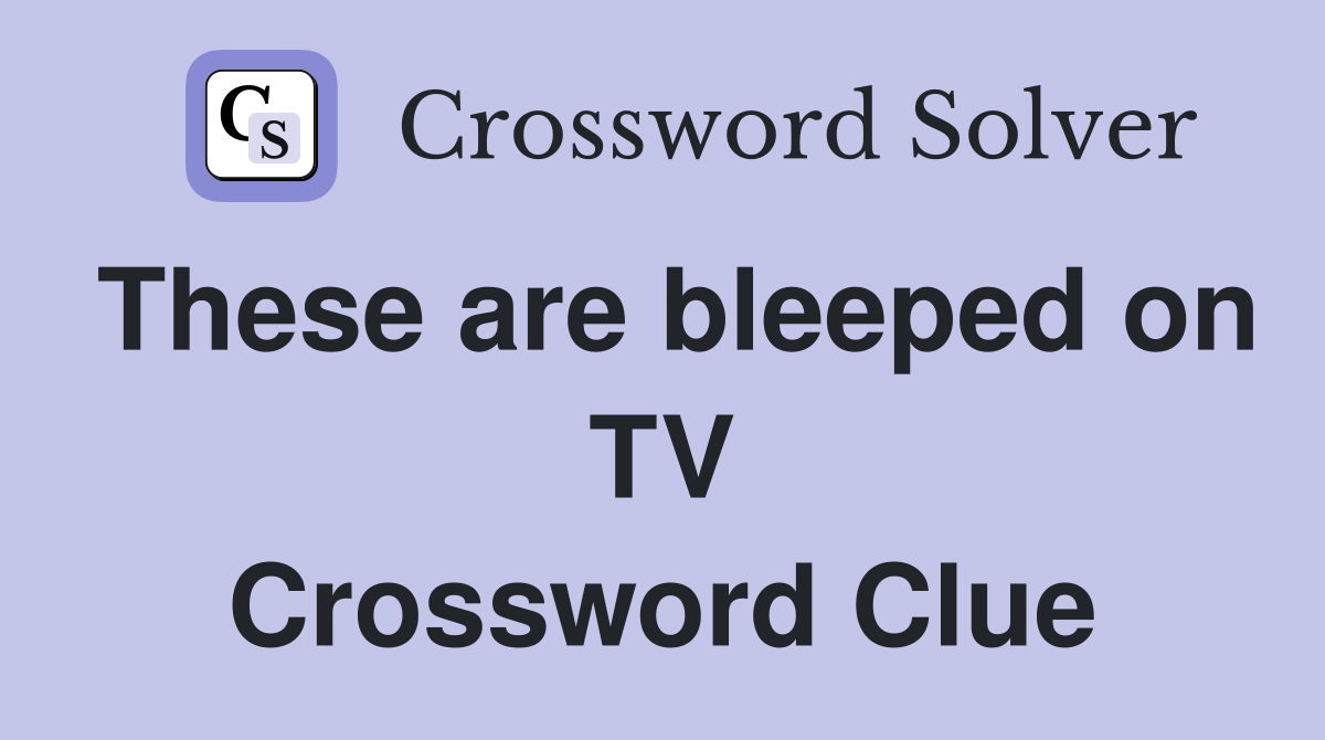 These are bleeped on TV Crossword Clue