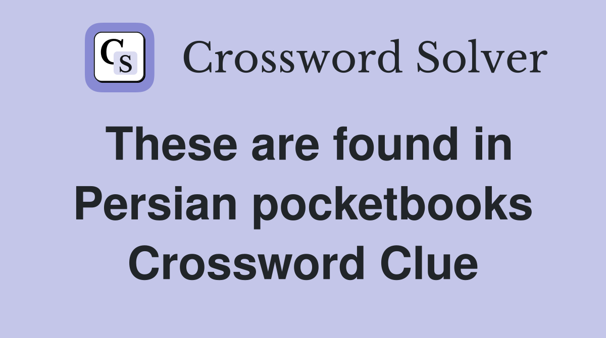These are found in Persian pocketbooks Crossword Clue