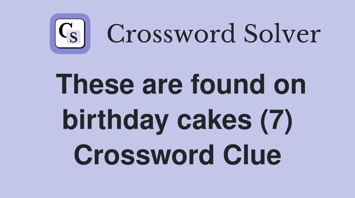 These are found on birthday cakes (7) Crossword Clue