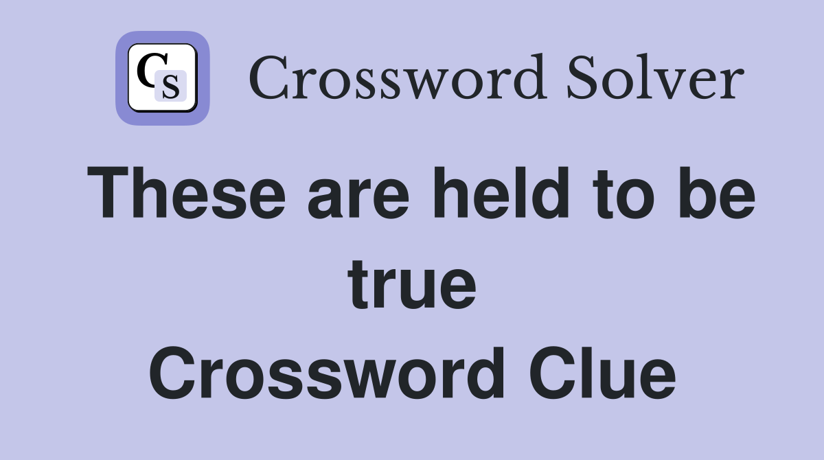 These are held to be true Crossword Clue
