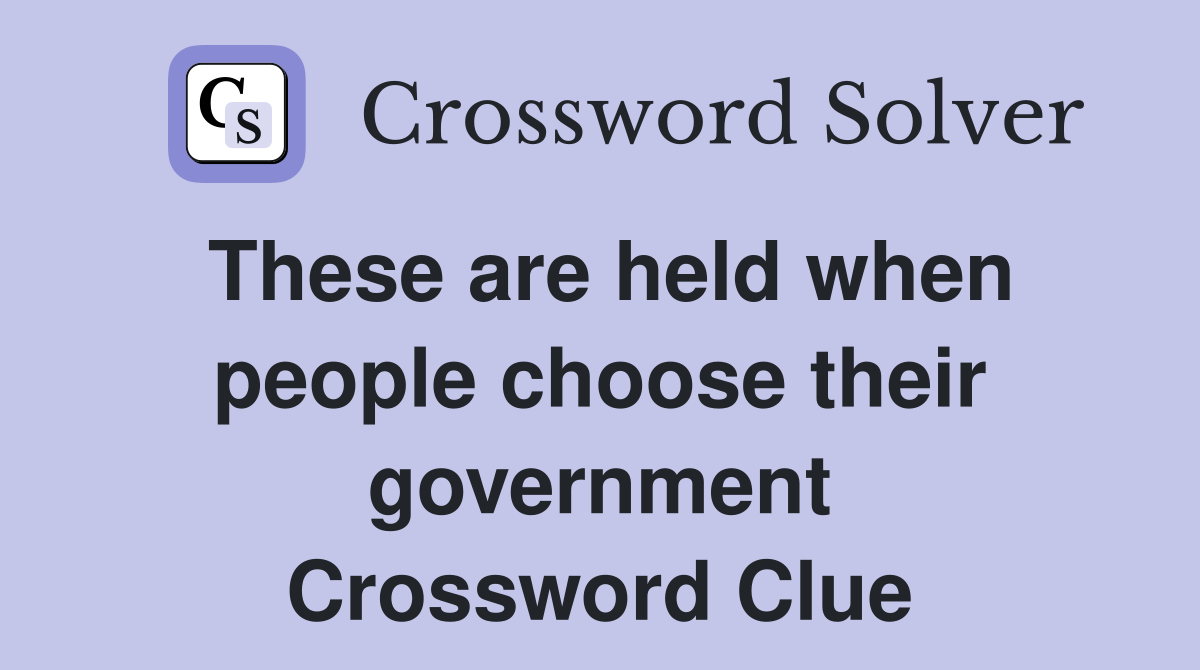 These are held when people choose their government Crossword Clue