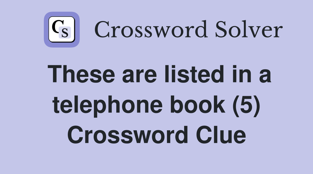 These are listed in a telephone book (5) Crossword Clue