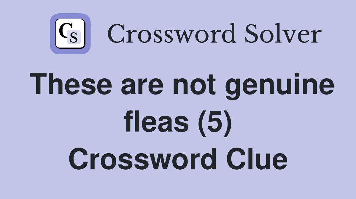 These are not genuine fleas (5) Crossword Clue