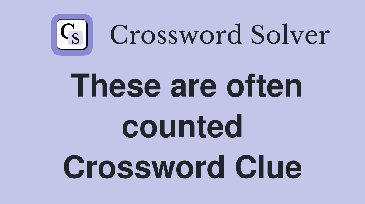These are often counted Crossword Clue