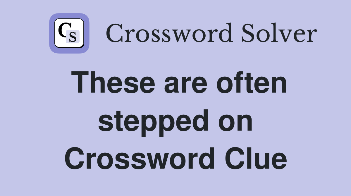 These are often stepped on Crossword Clue