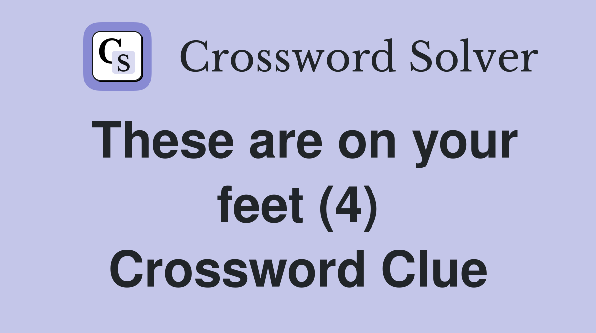 These are on your feet (4) Crossword Clue