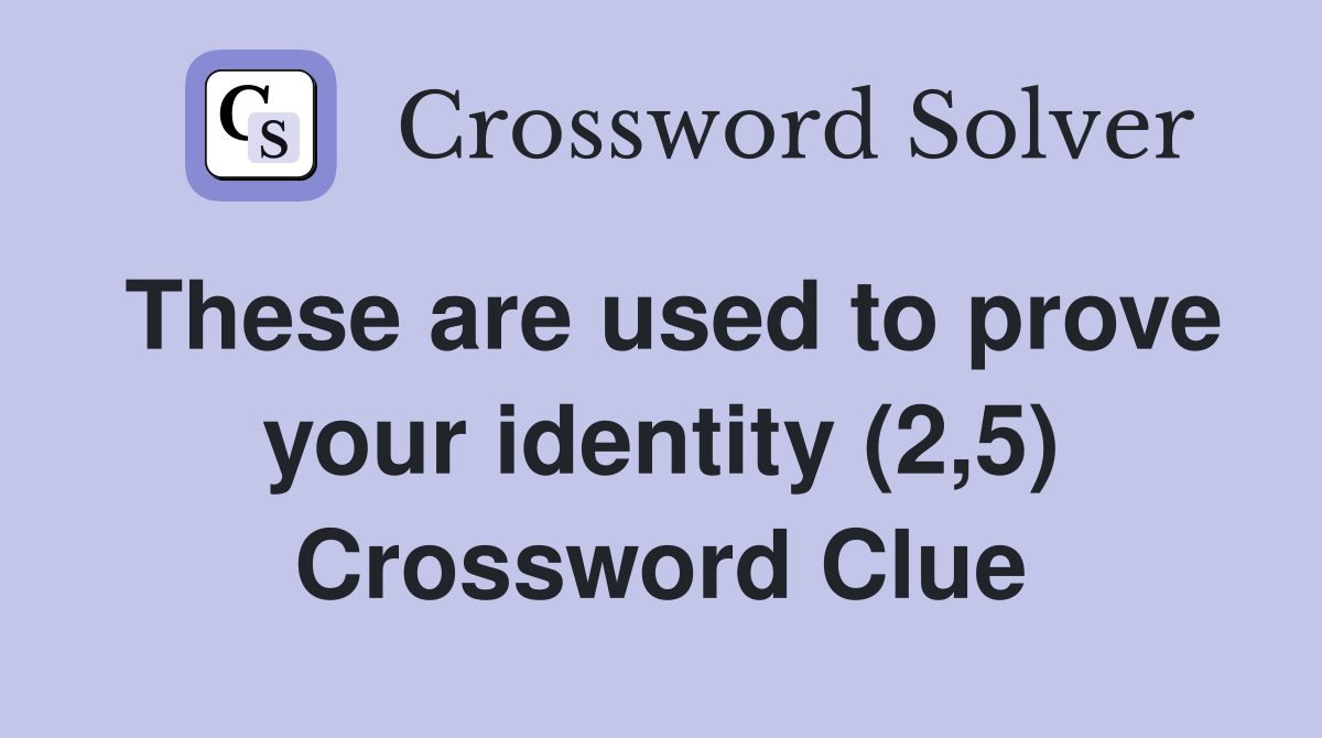 These are used to prove your identity (2,5) Crossword Clue