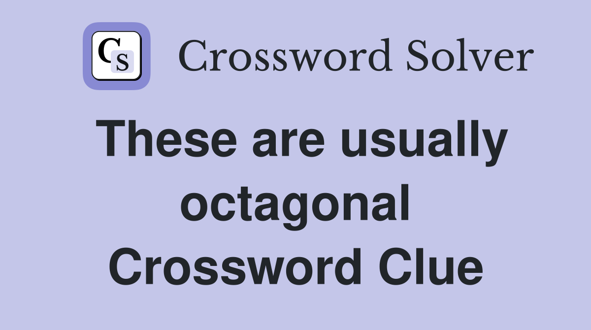 These are usually octagonal Crossword Clue