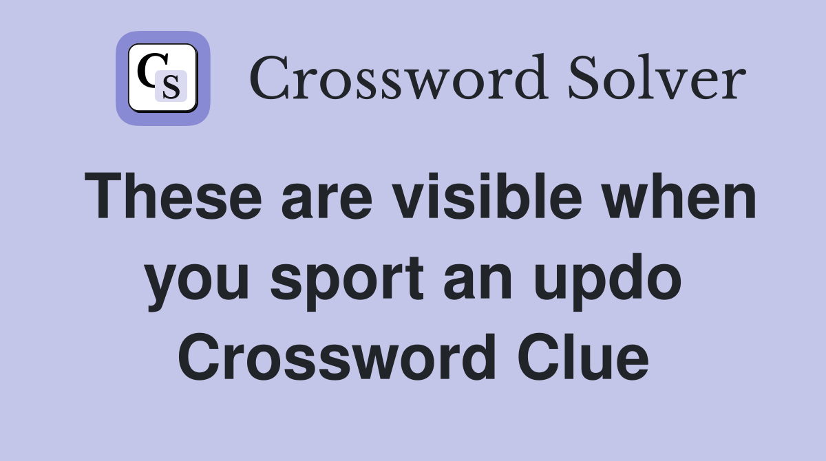 These are visible when you sport an updo Crossword Clue