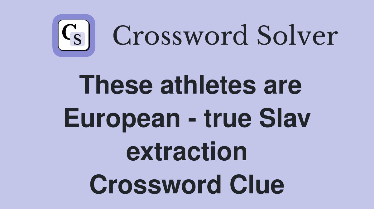 These athletes are European - true Slav extraction Crossword Clue