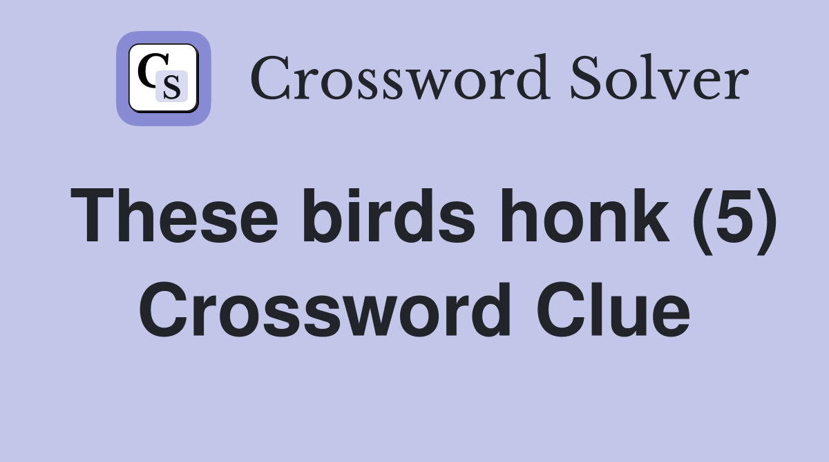 These birds honk (5) Crossword Clue