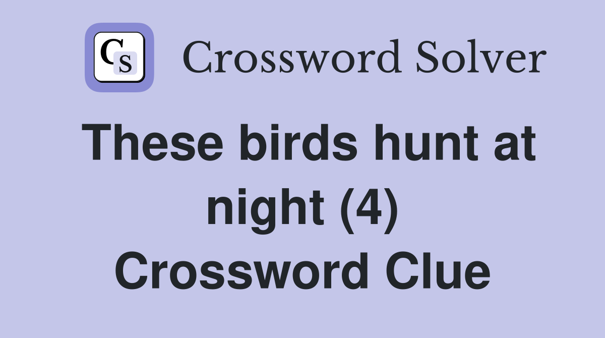 These birds hunt at night (4) Crossword Clue