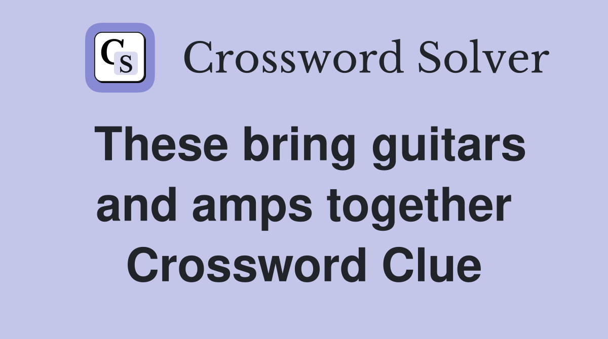 These bring guitars and amps together Crossword Clue