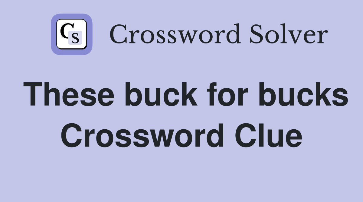 These buck for bucks Crossword Clue
