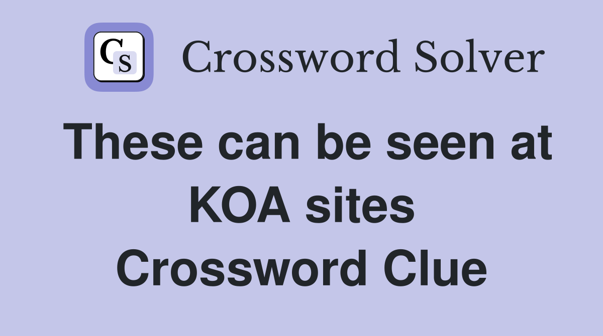 These can be seen at KOA sites Crossword Clue