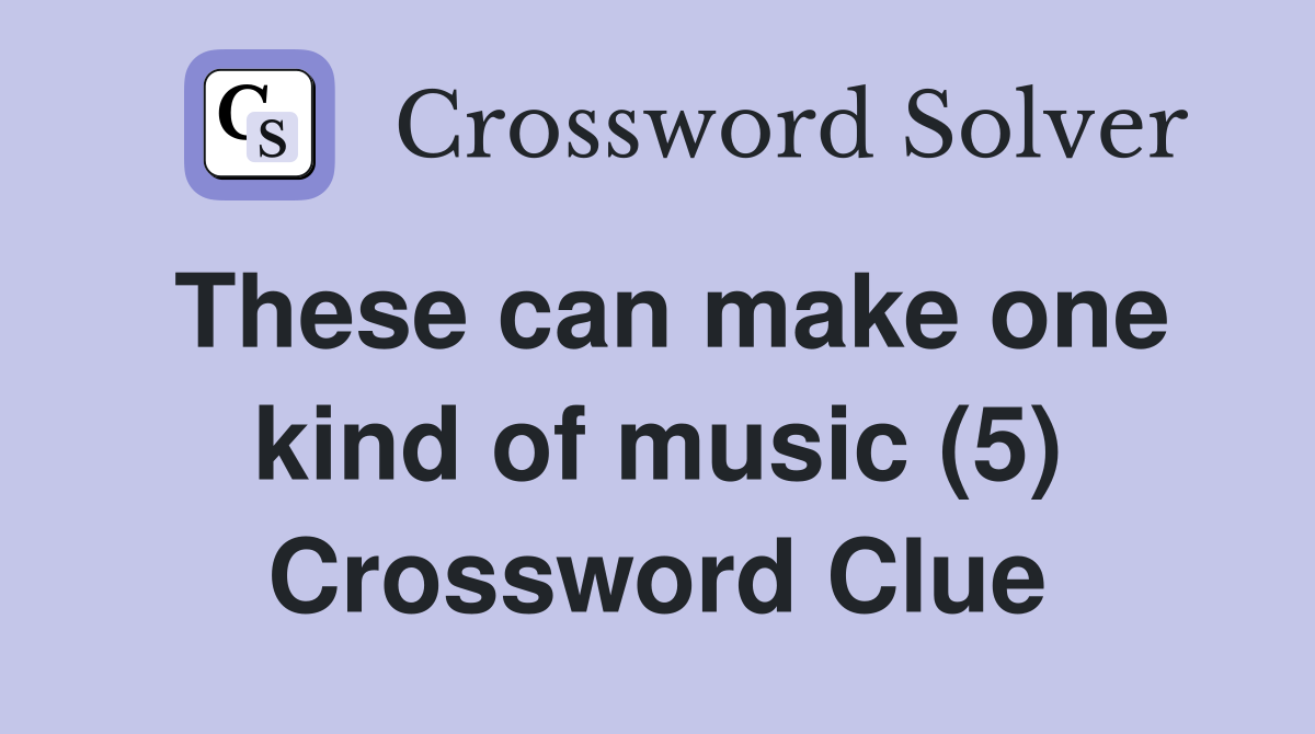 These can make one kind of music (5) Crossword Clue