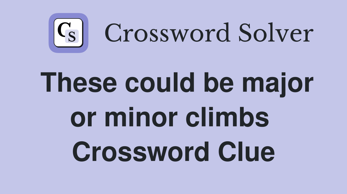 These could be major or minor climbs  Crossword Clue