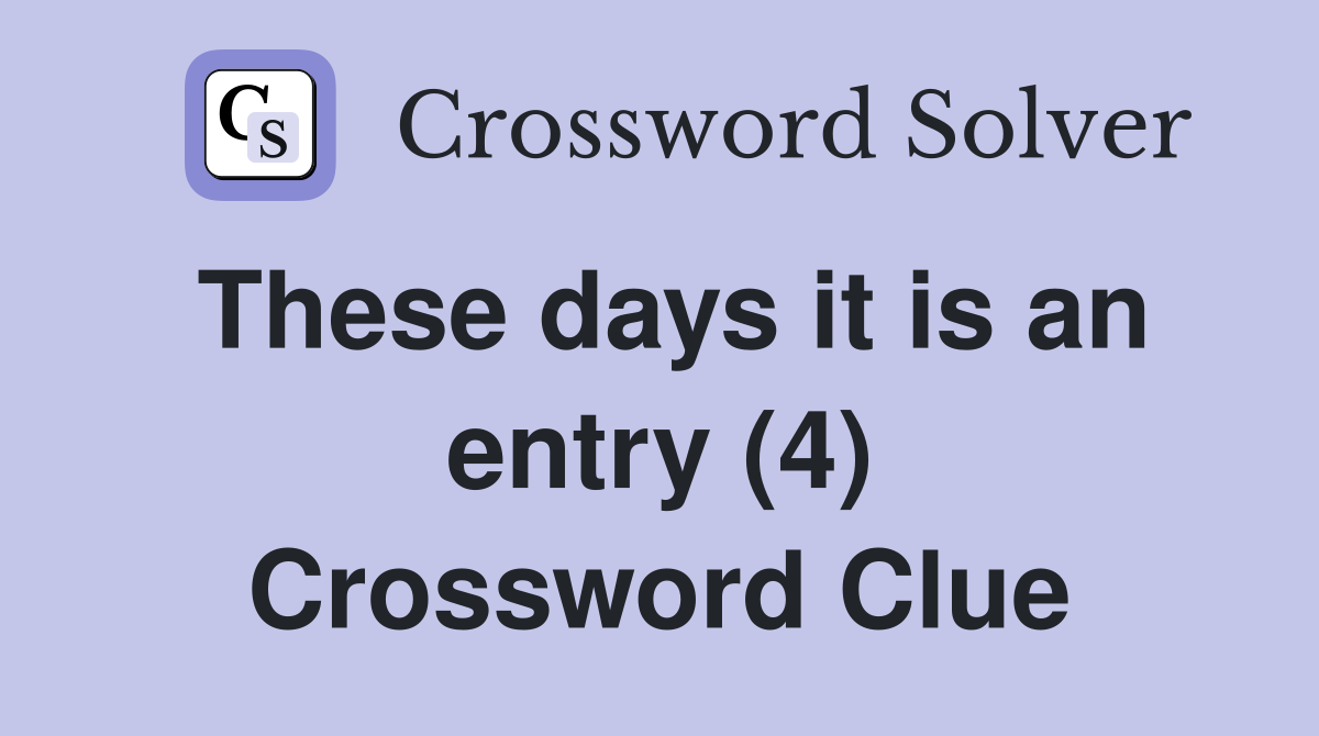 These days it is an entry (4) Crossword Clue