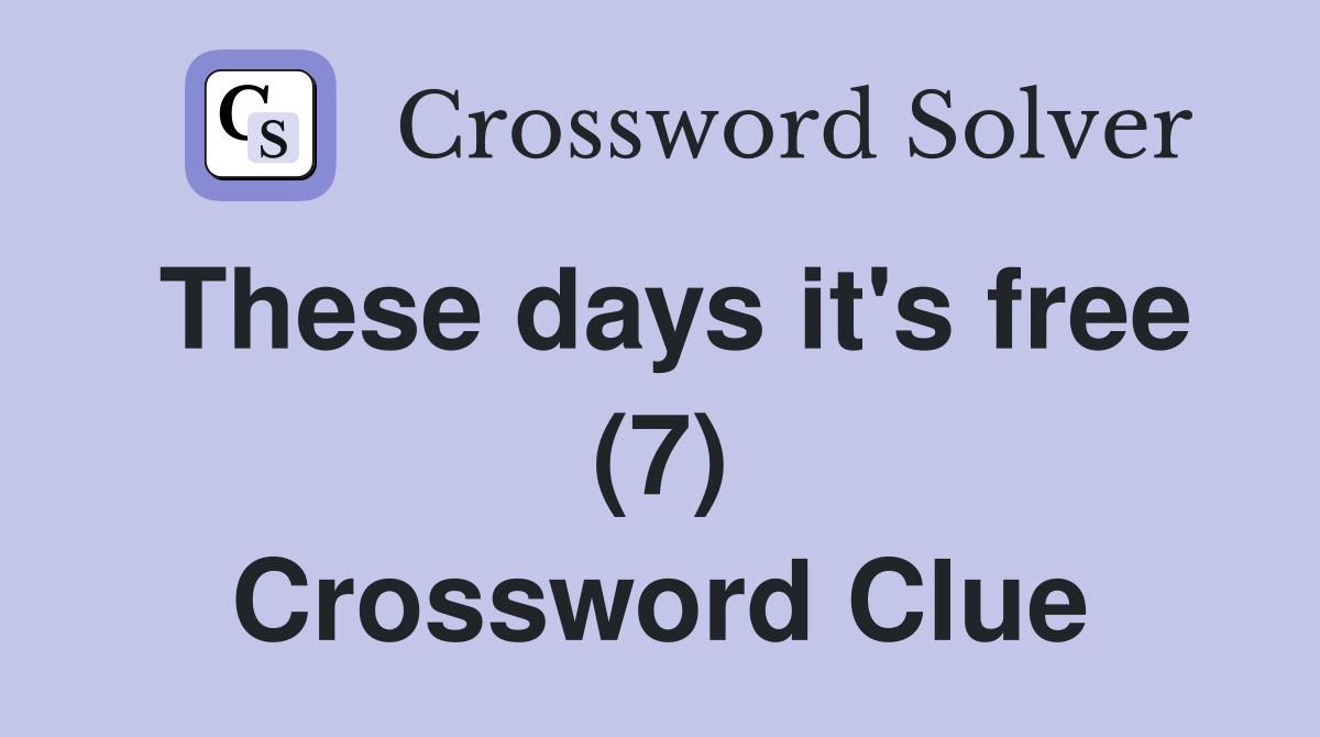 These days it's free (7) Crossword Clue