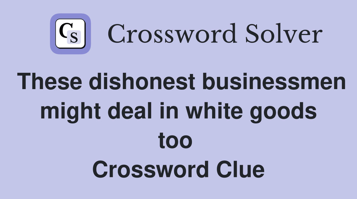 These dishonest businessmen might deal in white goods too  Crossword Clue