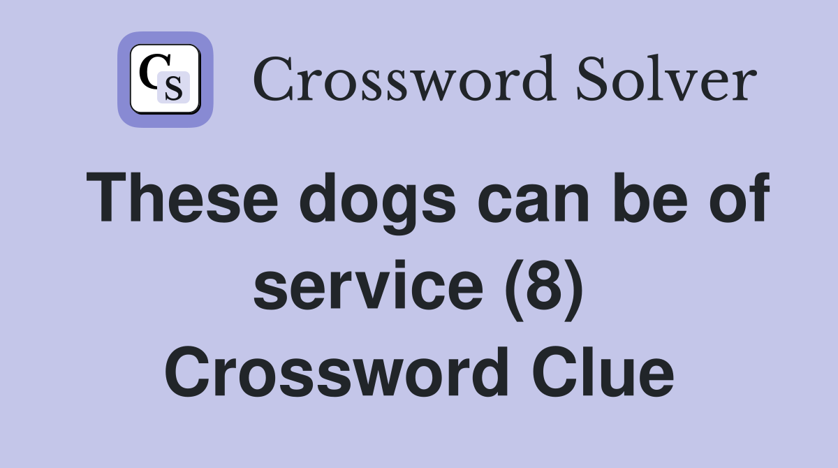 These dogs can be of service (8) Crossword Clue