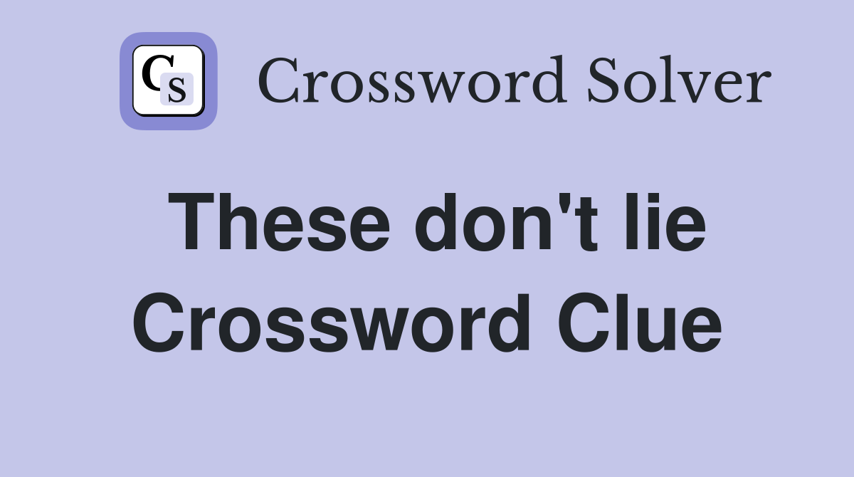 These don't lie Crossword Clue