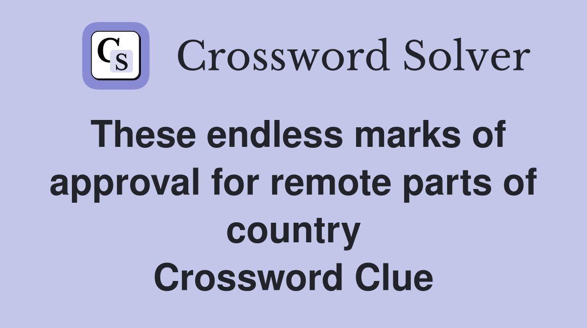 These endless marks of approval for remote parts of country Crossword Clue