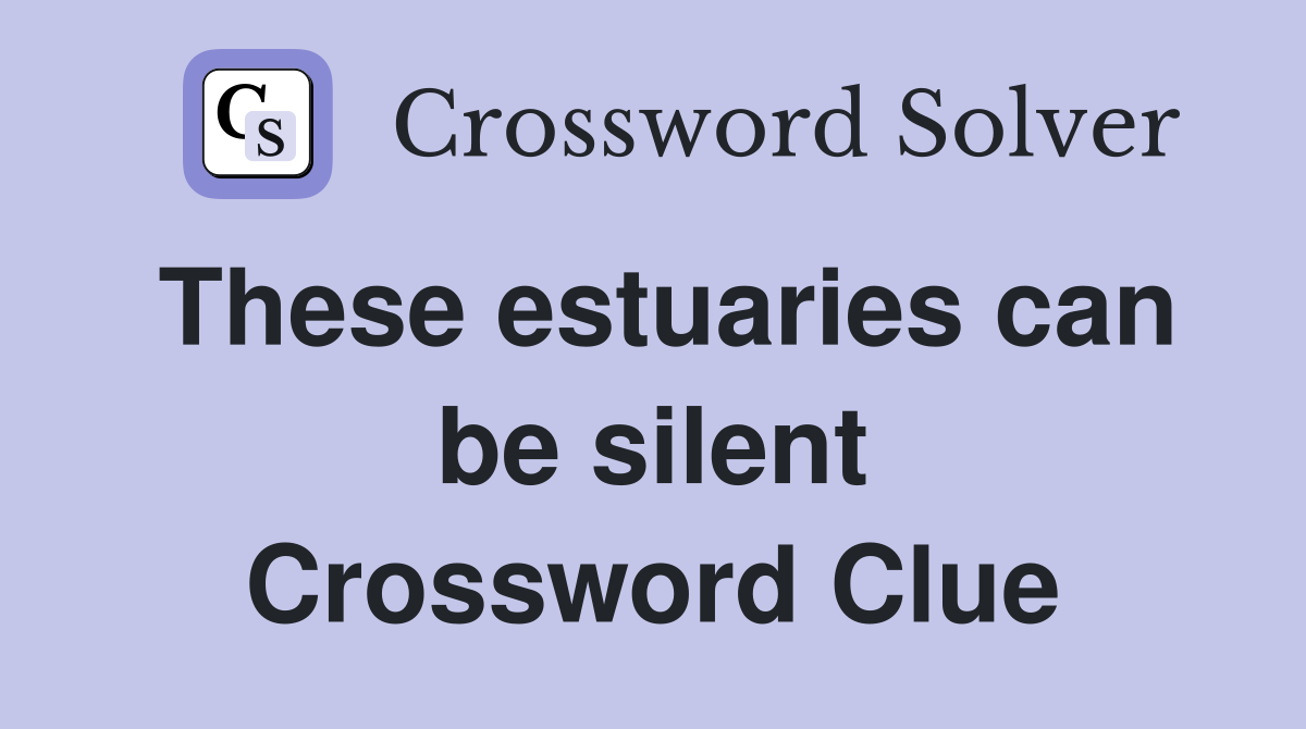 These estuaries can be silent Crossword Clue
