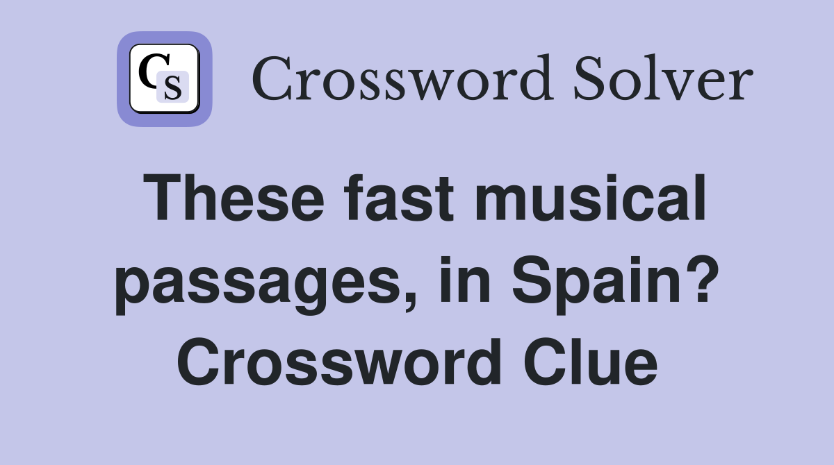 These fast musical passages, in Spain? Crossword Clue