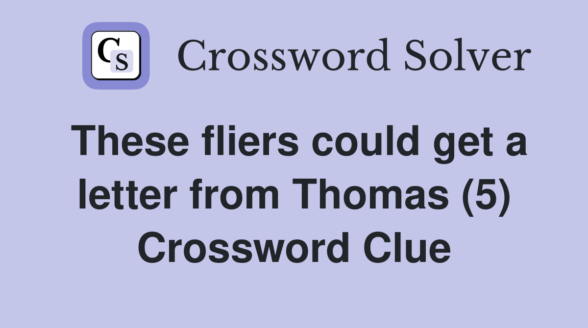 These fliers could get a letter from Thomas (5) Crossword Clue
